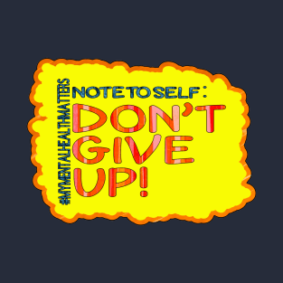 Note To Self: Don't Give Up! T-Shirt