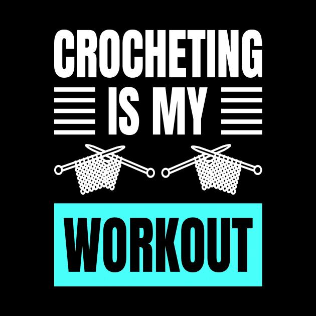 Crocheting Is My Workout by LetsBeginDesigns