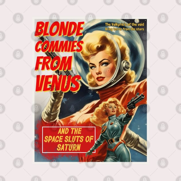 Vintage Pulp Sci Fi poster, Blonde Commies from Venus and the space sluts of Saturn by Teessential