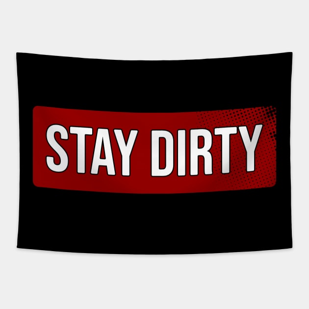 Stay Dirty Tapestry by Nana On Here