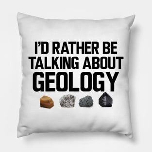 Geologist - I'd rather be talking about my geology Pillow