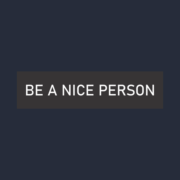 BE A NICE PERSON by CreativeIkbar Prints