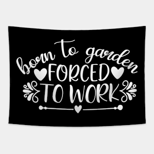 Born to garden forced to work - Best Gardening gift Tapestry