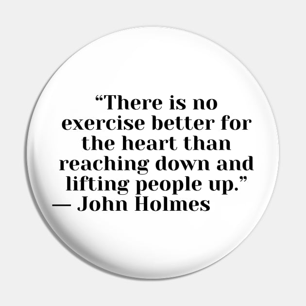 Quote John Holmes about charity Pin by AshleyMcDonald