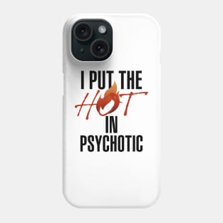 I put the hot in psychotic - Funny wife or girlfriend Phone Case