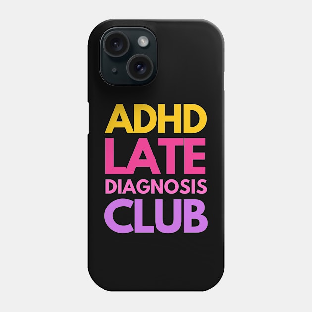 ADHD Late Diagnosis Club Phone Case by applebubble