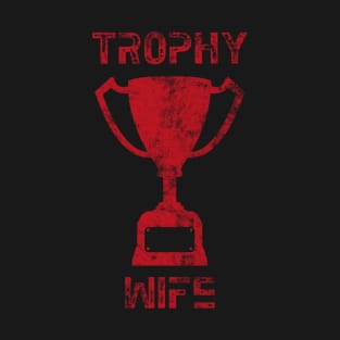 Trophy Wife T-Shirt