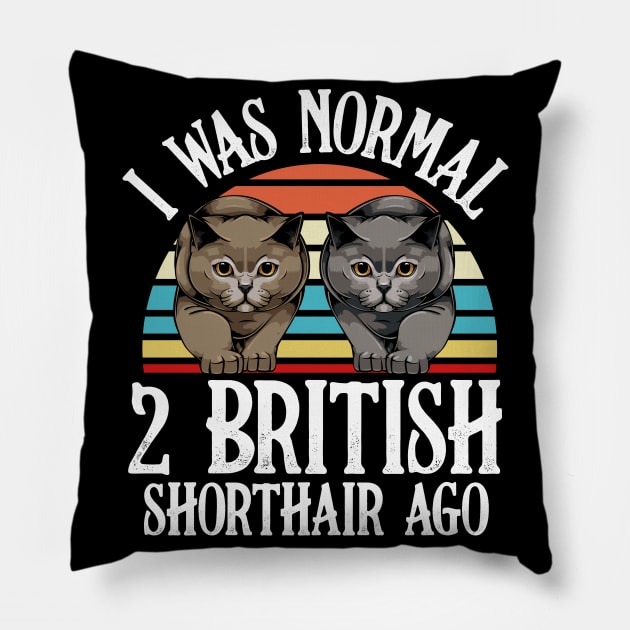 I Was Normal 2 British Shorthair Ago - Cat Lover Saying Pillow by Lumio Gifts