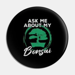 Ask Me About My Bonsai Tree Gardener Gift Pin