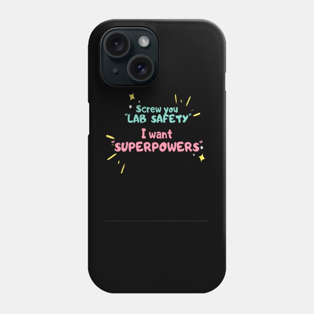 Screw you lab safety, i want super power Phone Case by ArchiesFunShop