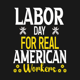 Labor day for real american workers T-Shirt