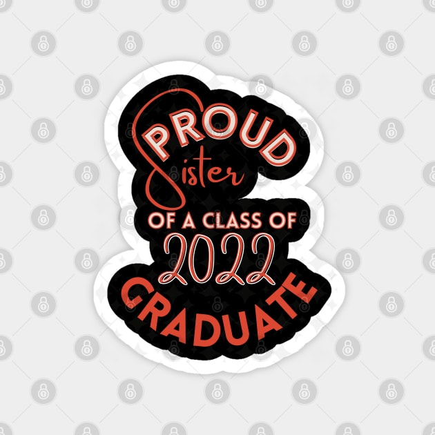 Proud sister of a Class of 2022 Graduate Magnet by Ezzkouch