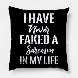 I Have never Faked a Sarcasm in my Life Pillow