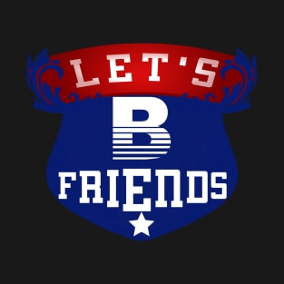 Let's Be Friends T-Shirt