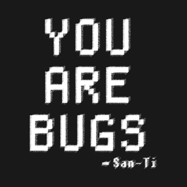 YOU ARE BUGS - 3 BODY PROBLEM by ArcaNexus