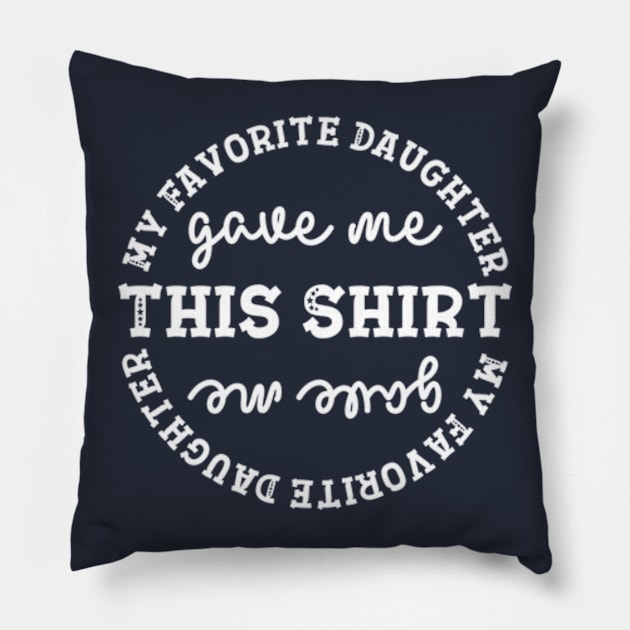 My Favorite Daughter gave me this Shirt Pillow by ALLAMDZ