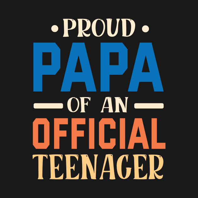 Proud Papa Of An Official Teenager Grandpa Grandson Daughter by bakhanh123