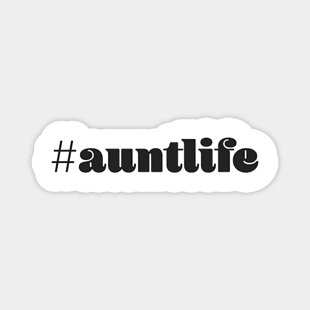 Aunt Life Magnet by JPalaDesigns