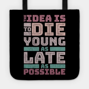 The idea is to die young Tote