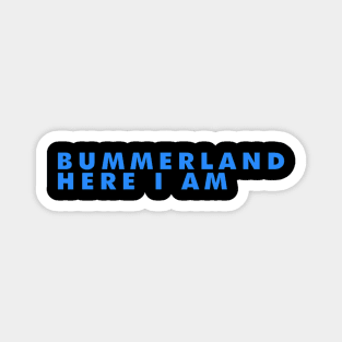 Bummerland Here I am Magnet