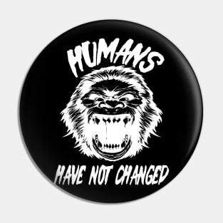 Humans have not changed Pin