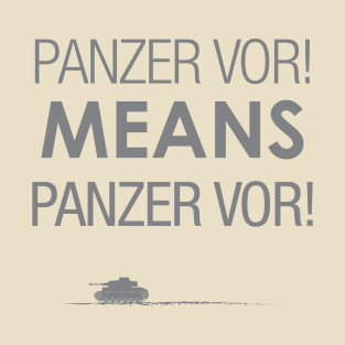 'Panzer Vor' Means... T-Shirt