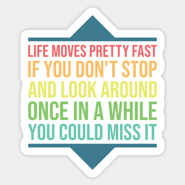 Ferris Bueller Life Moves Pretty Fast Life Moves Pretty Fast Sticker Teepublic