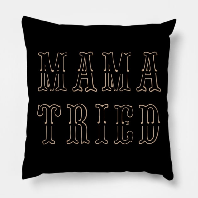 Mama Tried Pillow by Degiab