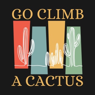Go Climb A Cactus Succulent Plant Funny Retro Cactus T-Shirt