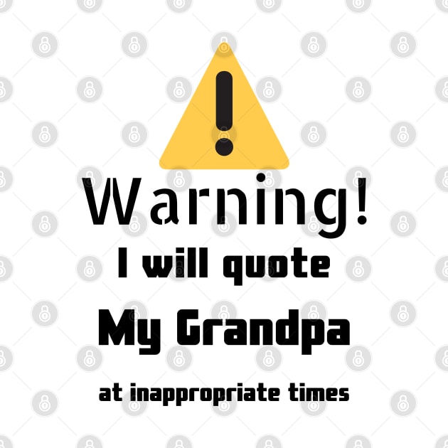 Warning I Will Quote My Grandpa by DennisMcCarson