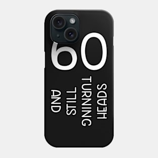 60 And Still Turning Heads Funny Birthday Phone Case