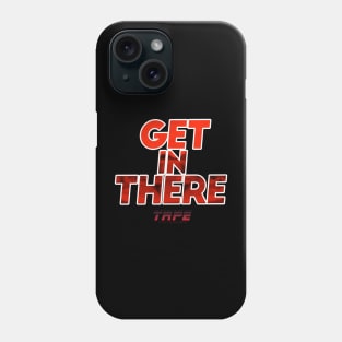 Get In There!! Phone Case