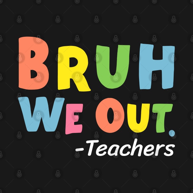 Cute End Of School Year Teacher Summer Bruh We Out Teachers by Emma Creation