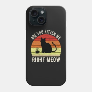 Are You Kitten Me Right Meow Vintage Coffee Sunset Retro Phone Case