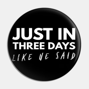 Just In Three Days Like He Said Easter Christian Pin