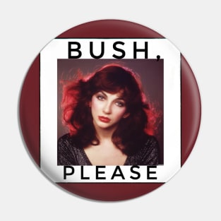 “Bush, please!” - Kate Bush Pin