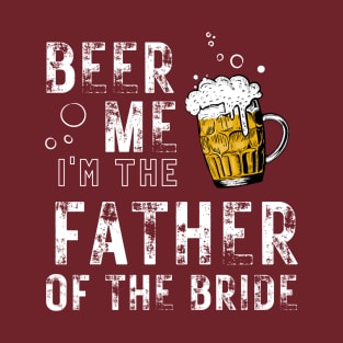 Father of the Bride | Funny Bride Wedding Beer Engagement T-Shirt