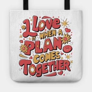 I Love It When a Plan Comes Together Tote