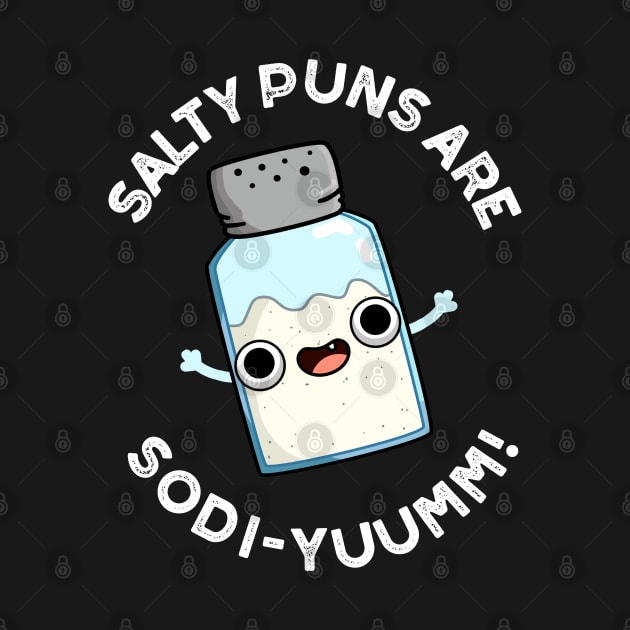 Salty Puns Are Sodi-yummm Funny Salt Sodium Pun by punnybone