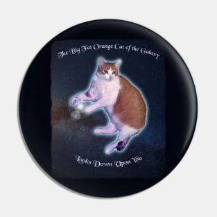 The Big Fat Orange Cat of the Galaxy Looks Down Upon You Pin