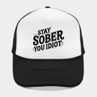 Stay Sober You Idiot Hat