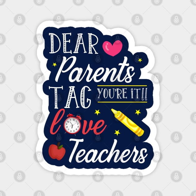 Dear Parents Tag You're It Love Teacher Shirt Funny Gift Magnet by kaza191