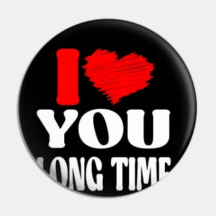 I Love You long time Pin