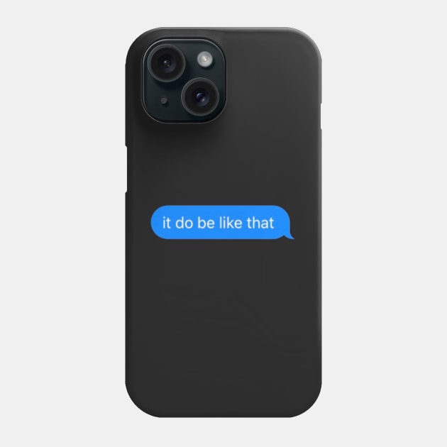 it do be like that message Phone Case by mcmetz