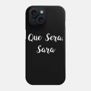 Que Sera,  Sara Phone Case