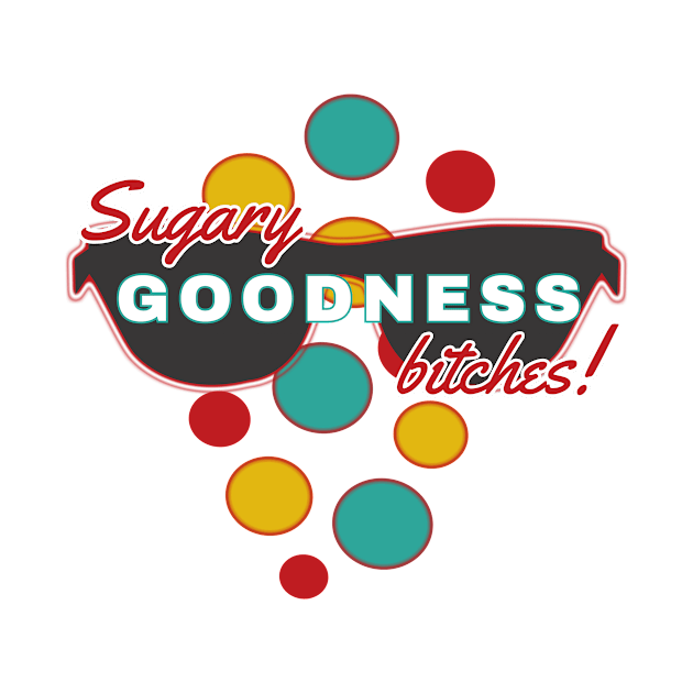 Sugary Goodness Bitches | Fun | Expressive | by FutureImaging