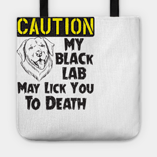 Labrador Retriever - Black Lab May Lick You To Death Tote