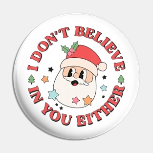 I Don't Believe In You Either Santa Ugly Christmas Sweaters Pin