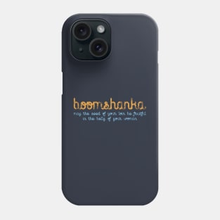 BOOMSHANKA - WHICH, AS EVERYONE KNOWS, MEANS 'MAY THE SEED OF YOUR LOIN BE FRUITFUL IN THE BELLY OF YOUR WOMAN' Phone Case