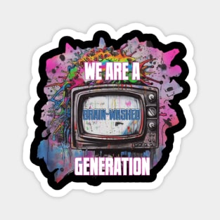 WE ARE A BRAIN-WASHED GENERATION Magnet